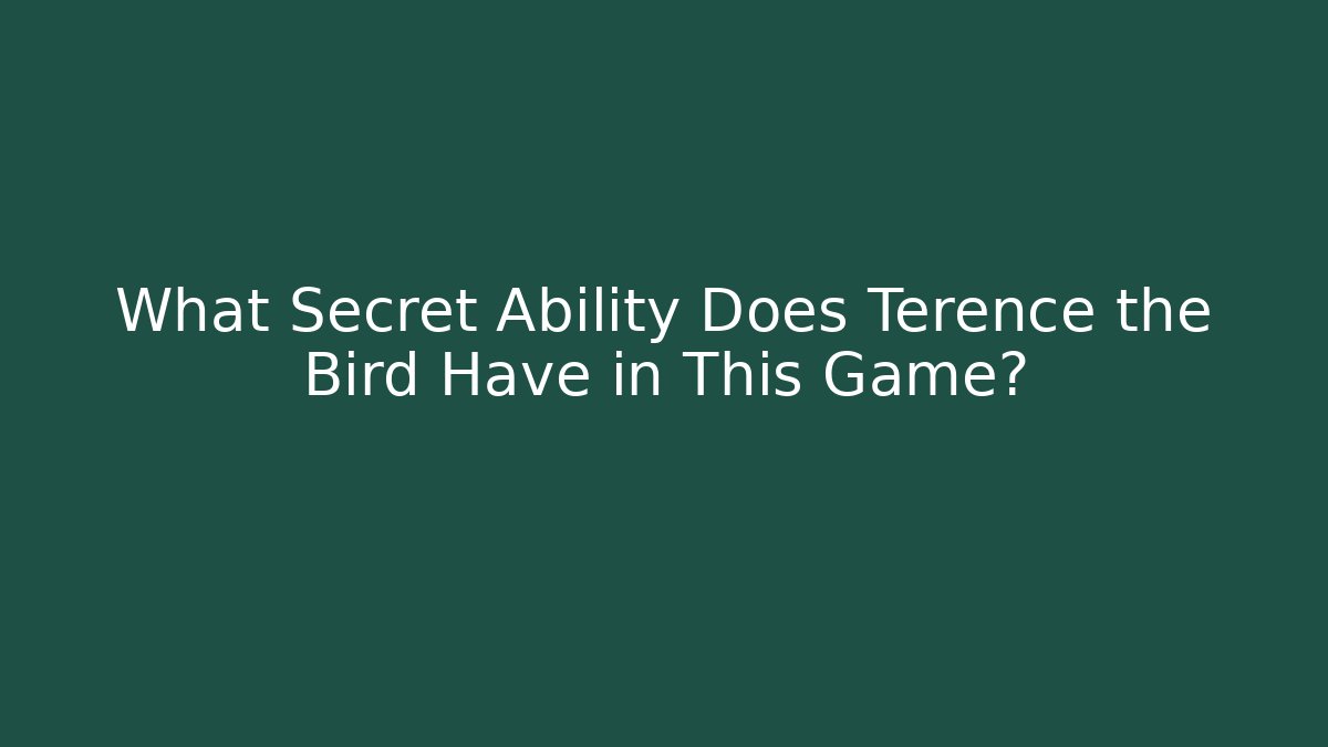 What Secret Ability Does Terence the Bird Have in This Game?