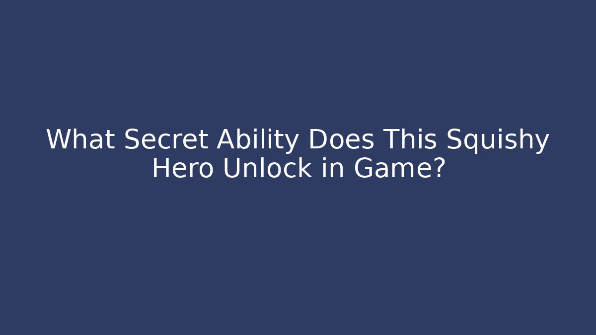 What Secret Ability Does This Squishy Hero Unlock in Game?