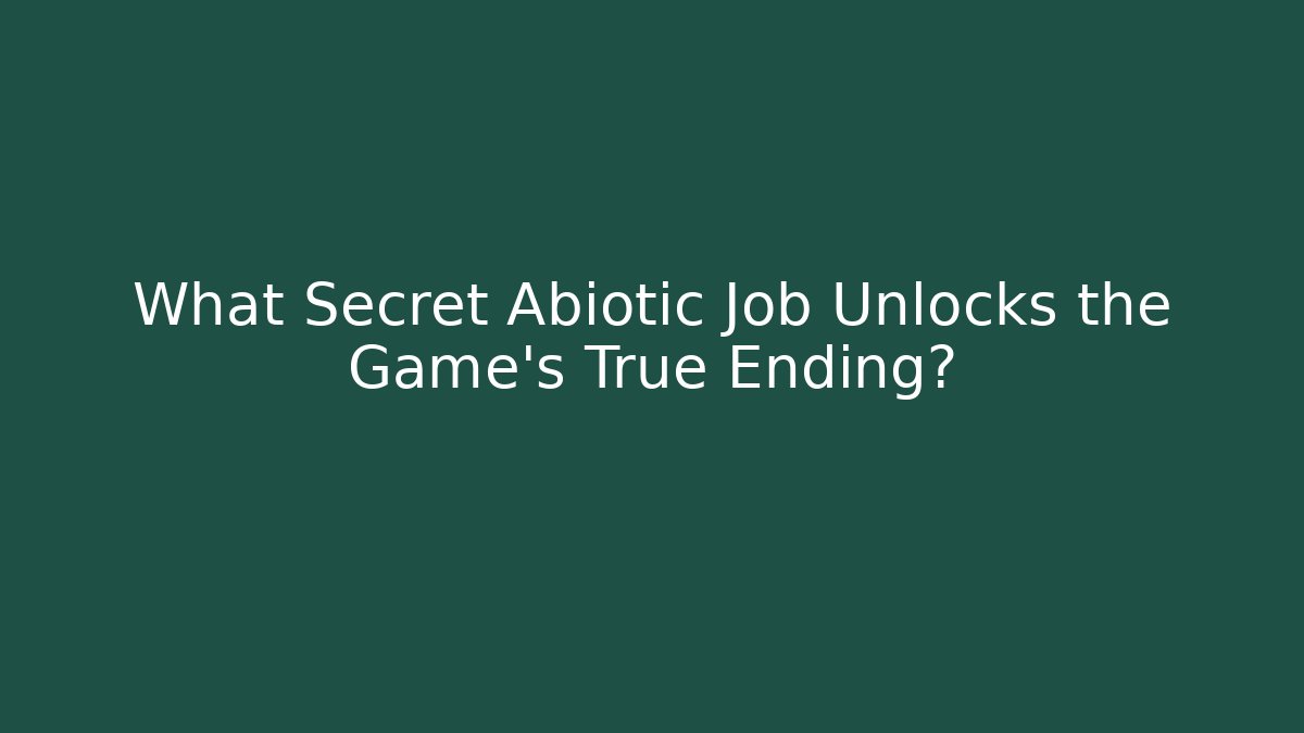 What Secret Abiotic Job Unlocks the Game's True Ending? - Critter Realm
