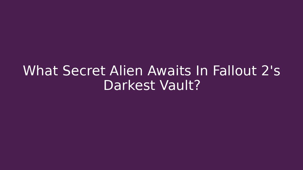 What Secret Alien Awaits In Fallout 2's Darkest Vault? - Critter Realm