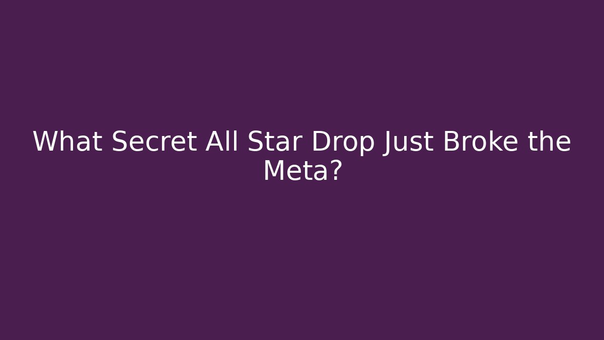 What Secret All Star Drop Just Broke the Meta?