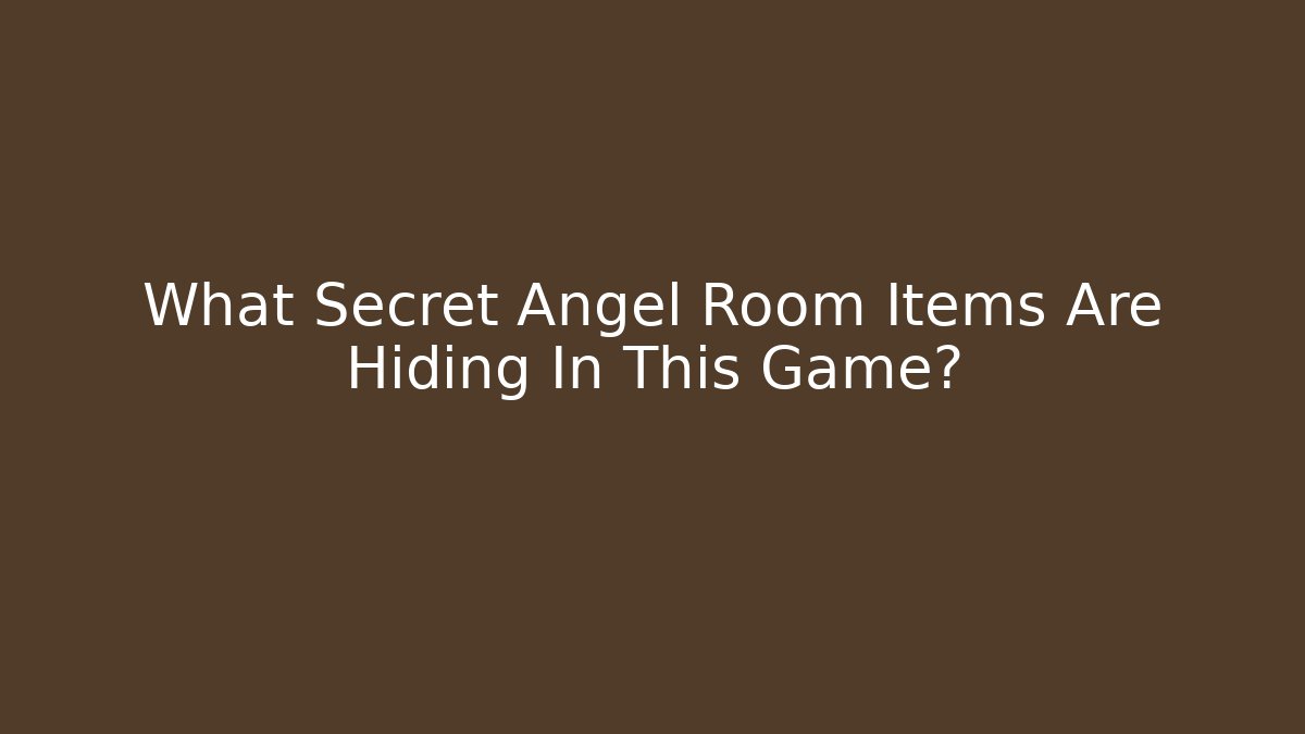 What Secret Angel Room Items Are Hiding In This Game?