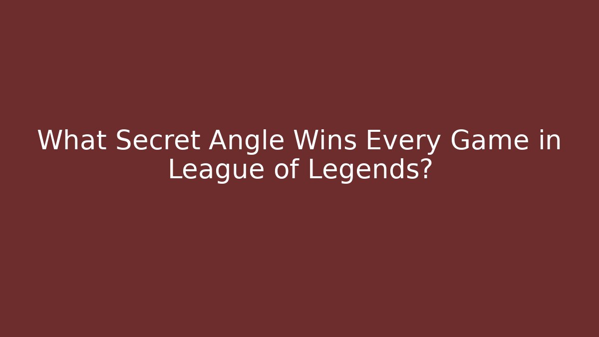 What Secret Angle Wins Every Game in League of Legends?