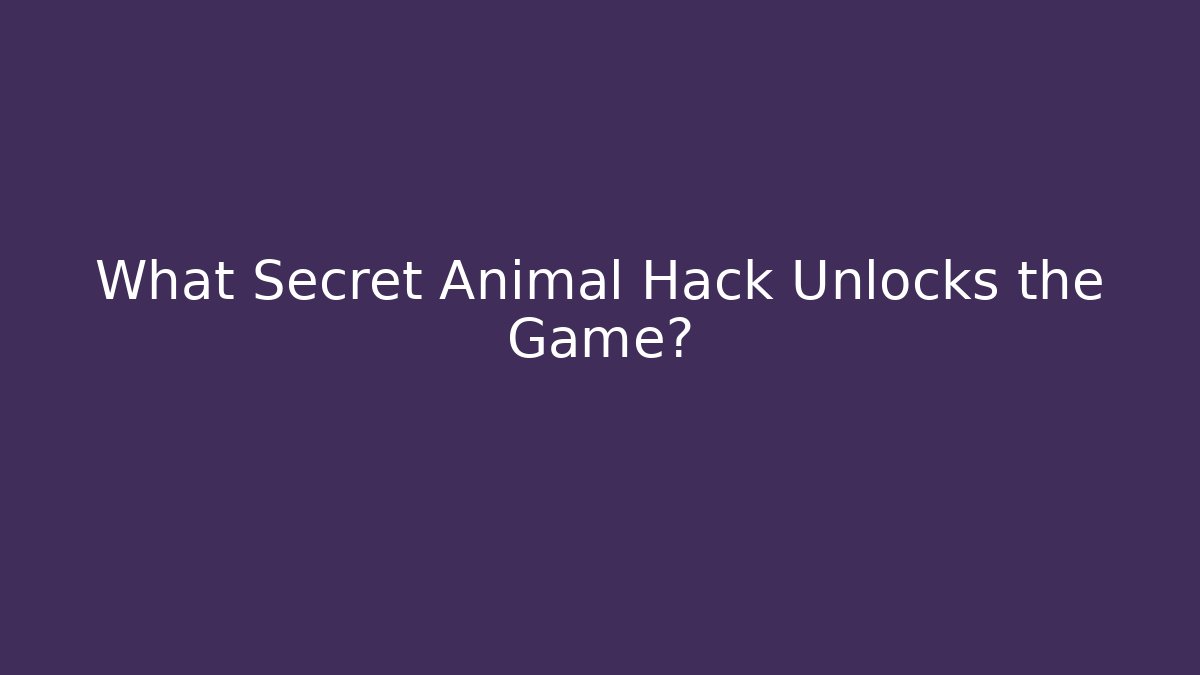 What Secret Animal Hack Unlocks the Game?