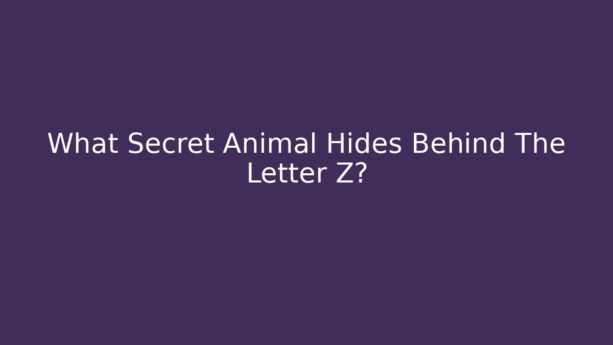 What Secret Animal Hides Behind The Letter Z?