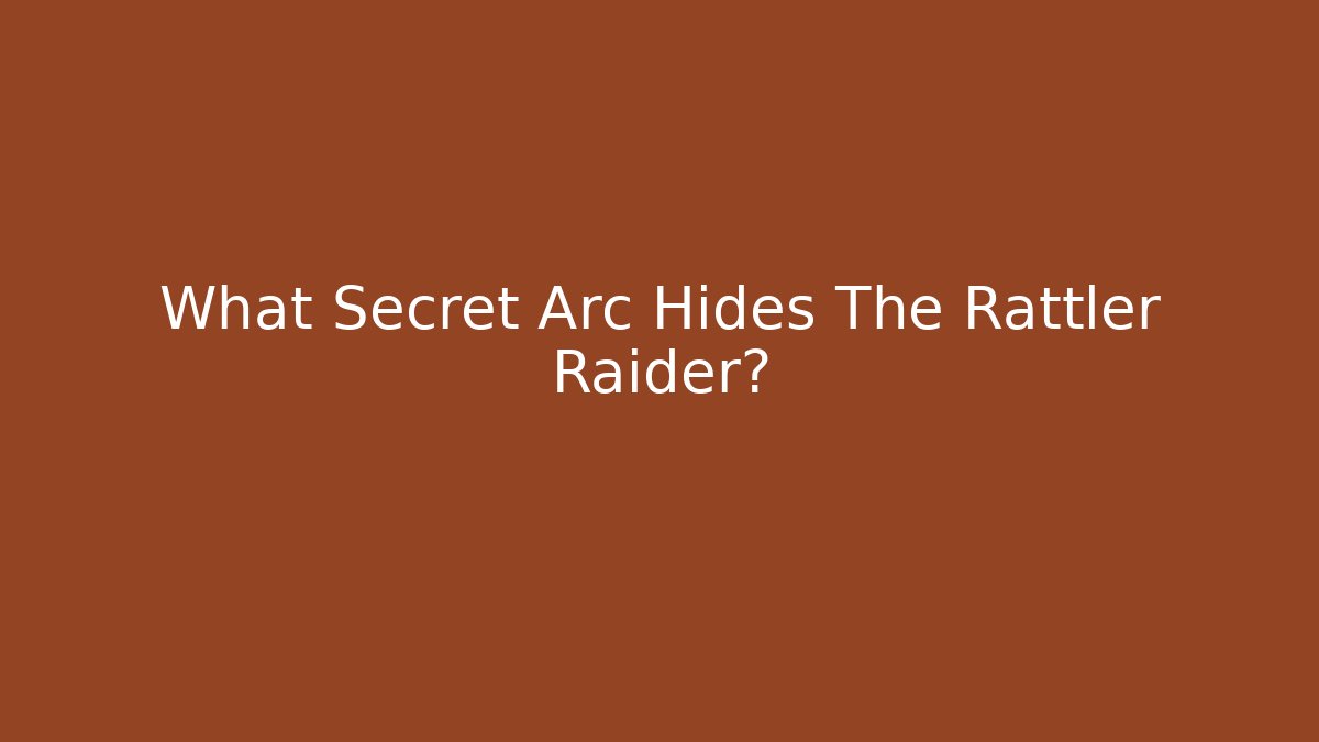 What Secret Arc Hides The Rattler Raider?