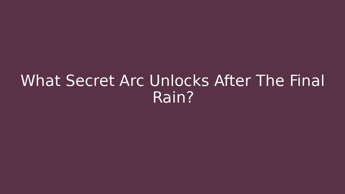 What Secret Arc Unlocks After The Final Rain? - Critter Realm