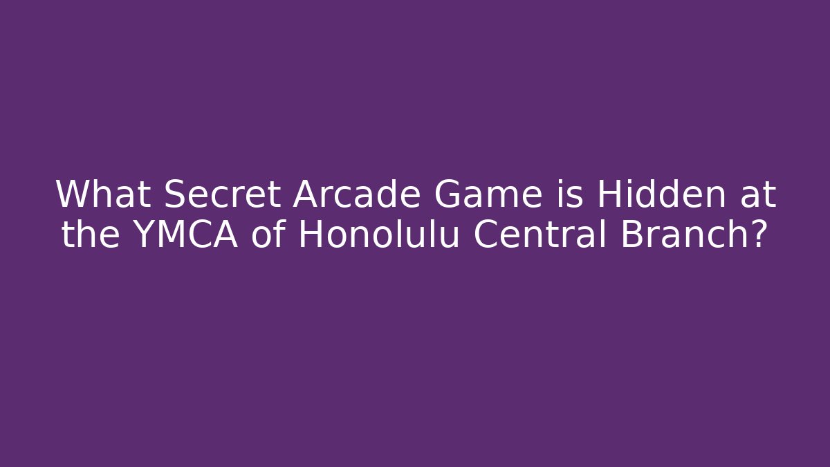 What Secret Arcade Game is Hidden at the YMCA of Honolulu Central Branch?