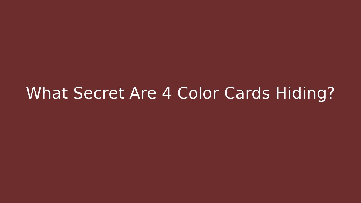 What Secret Are 4 Color Cards Hiding?