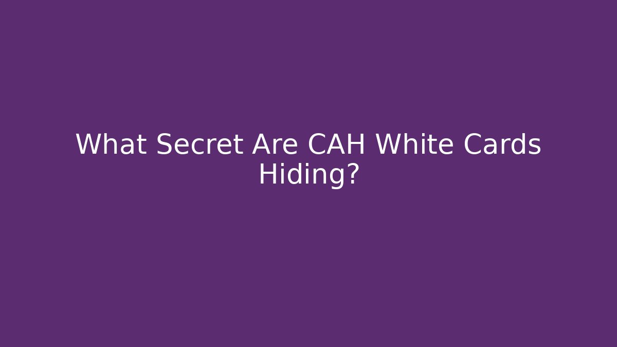 What Secret Are CAH White Cards Hiding?