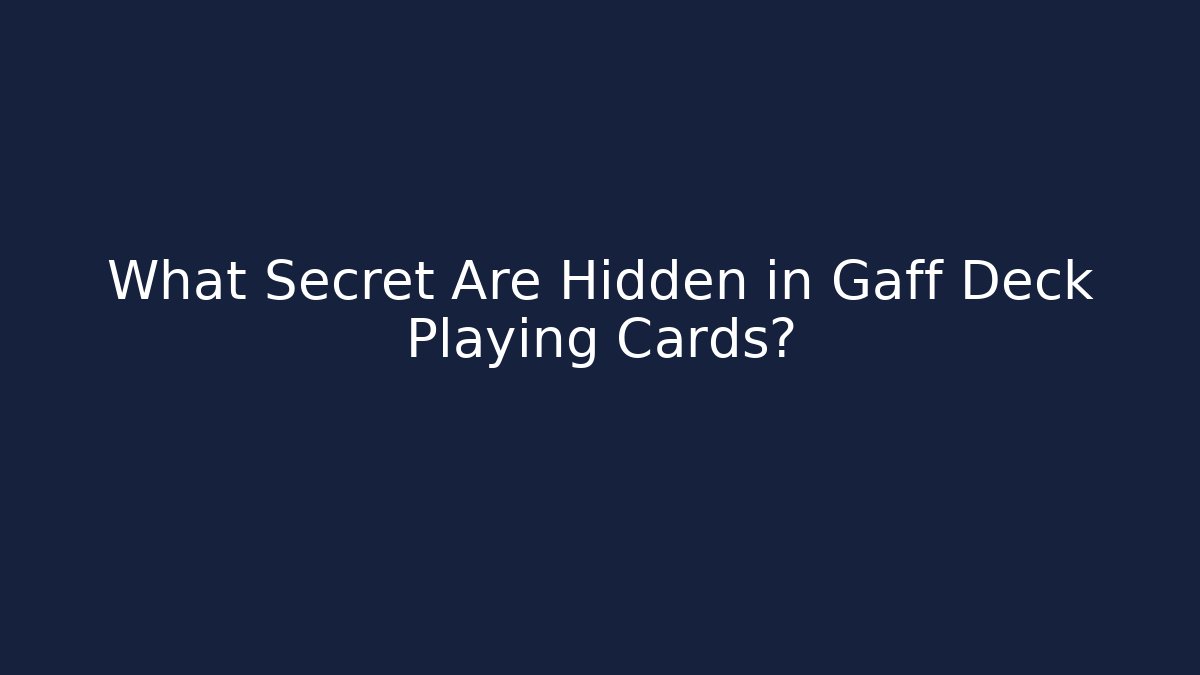 What Secret Are Hidden in Gaff Deck Playing Cards? - Critter Realm