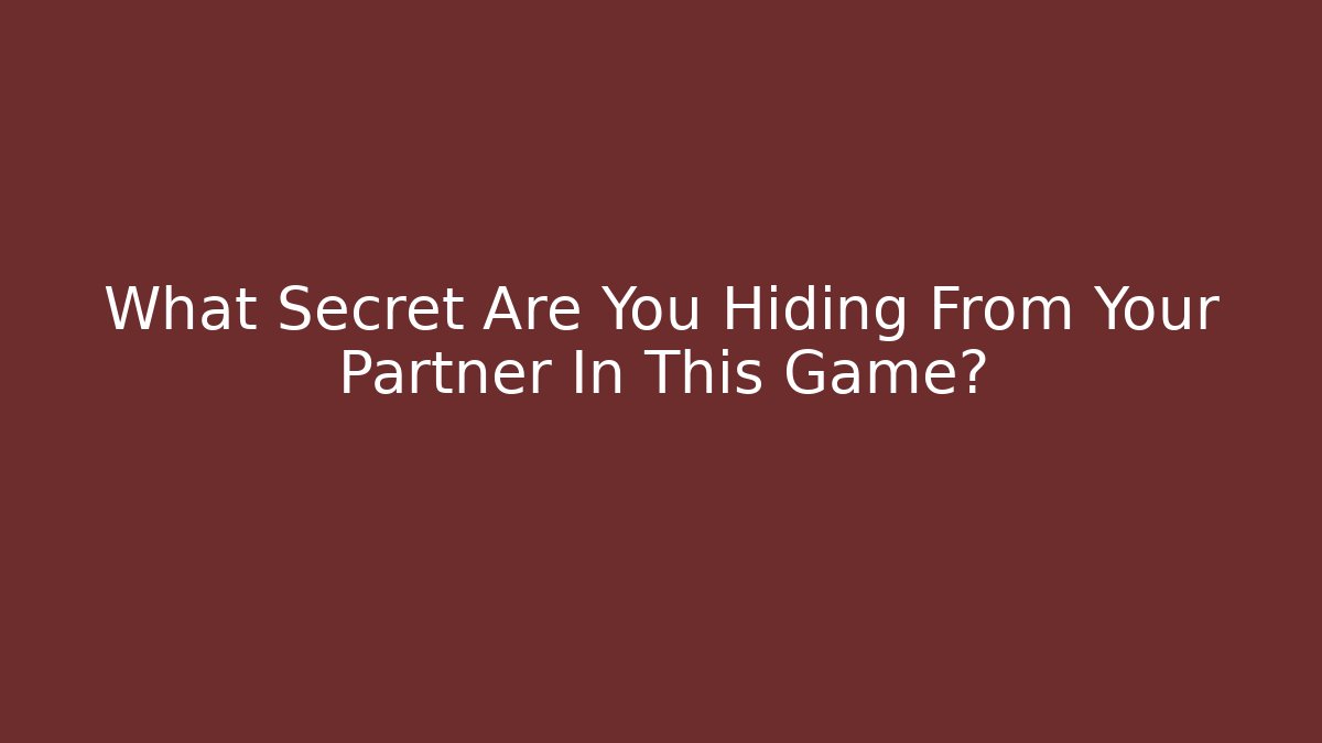 What Secret Are You Hiding From Your Partner In This Game?