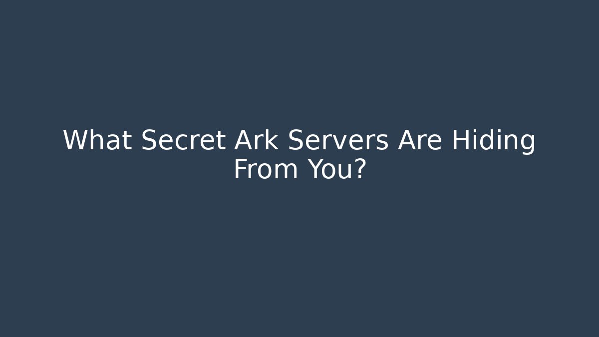 What Secret Ark Servers Are Hiding From You?