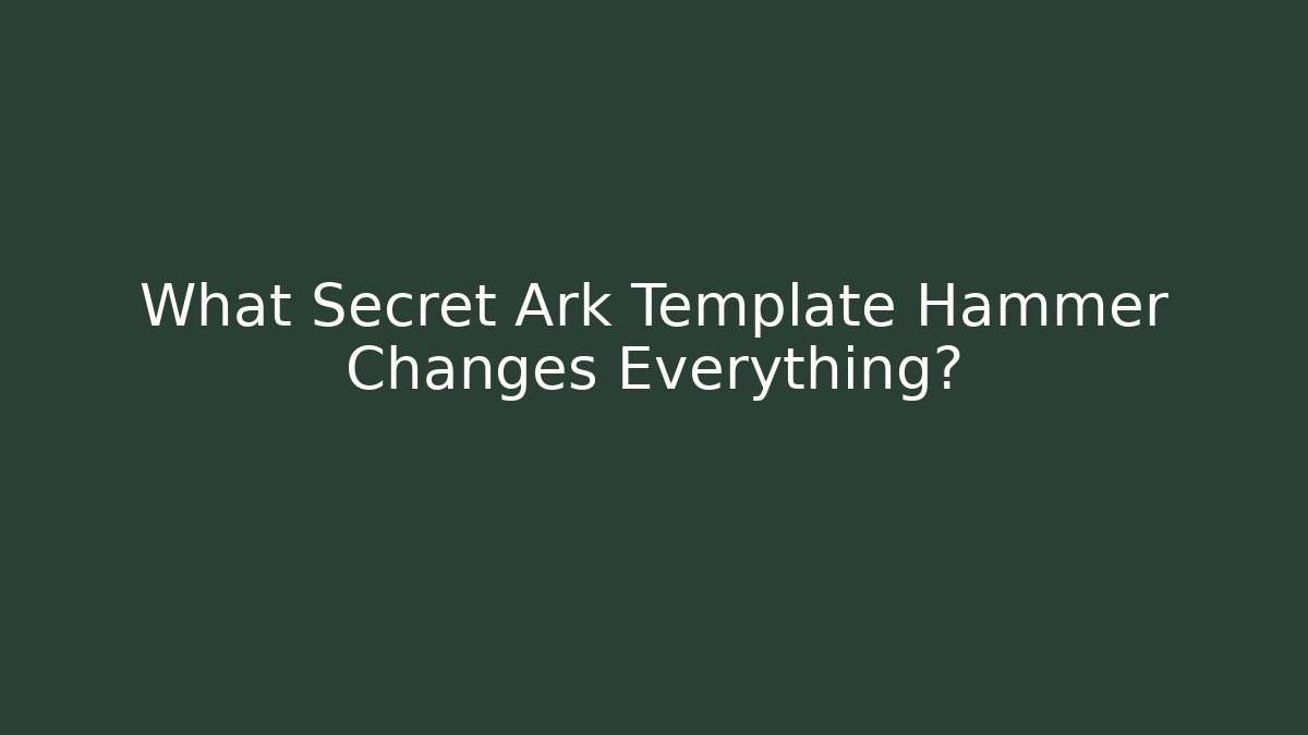 What Secret Ark Template Hammer Changes Everything?