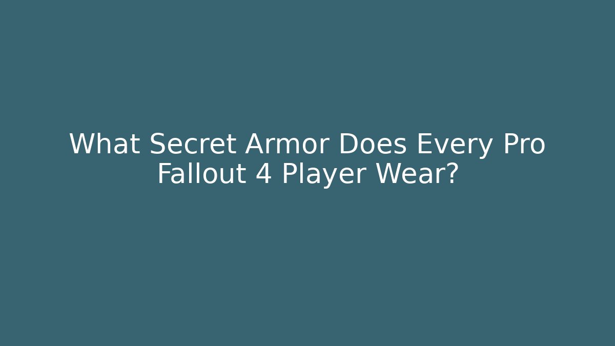 What Secret Armor Does Every Pro Fallout 4 Player Wear?