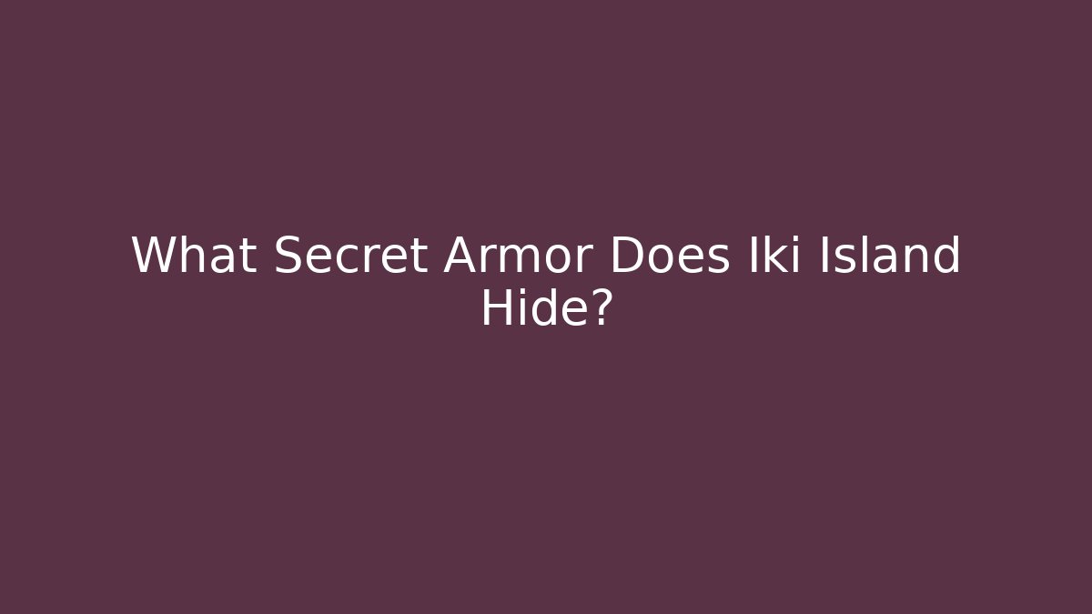 What Secret Armor Does Iki Island Hide?