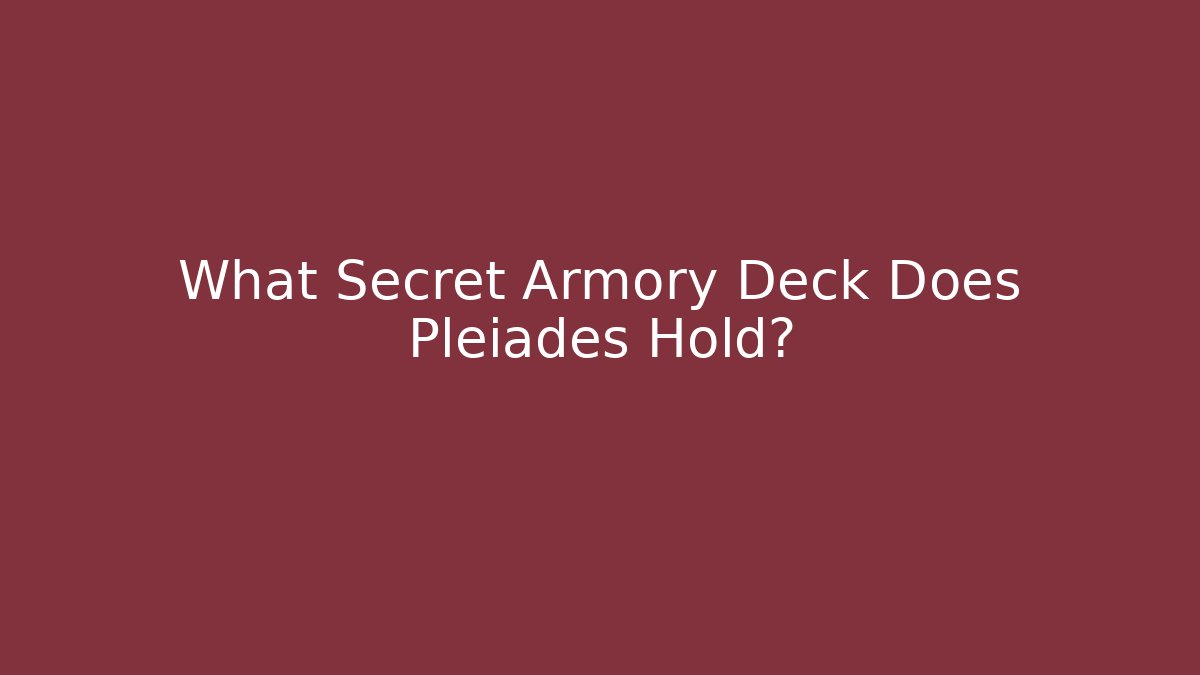 What Secret Armory Deck Does Pleiades Hold?