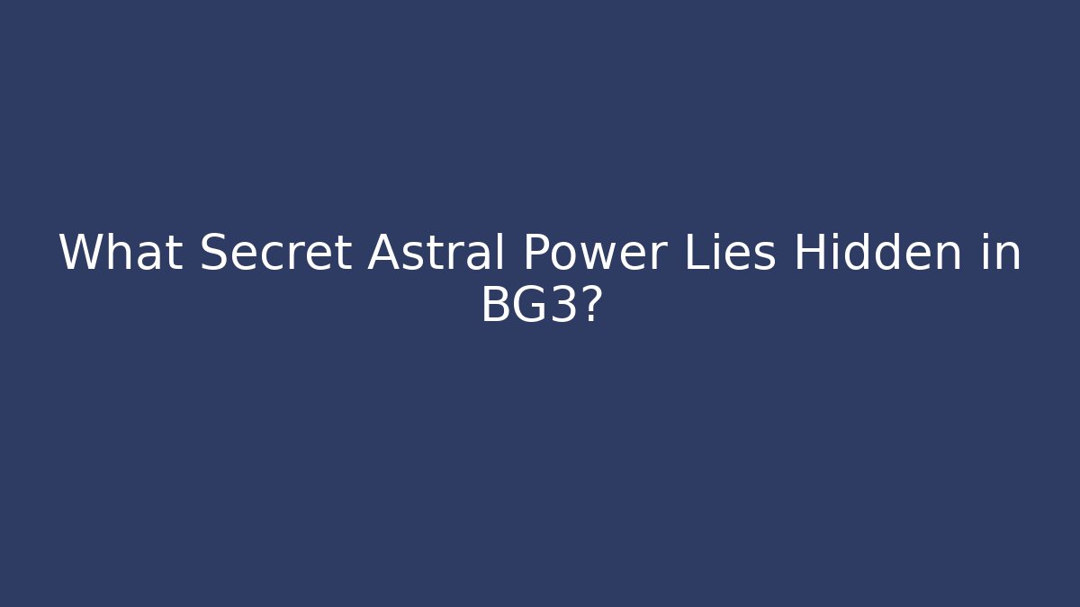 What Secret Astral Power Lies Hidden in BG3?