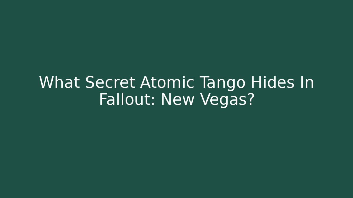 What Secret Atomic Tango Hides In Fallout: New Vegas?