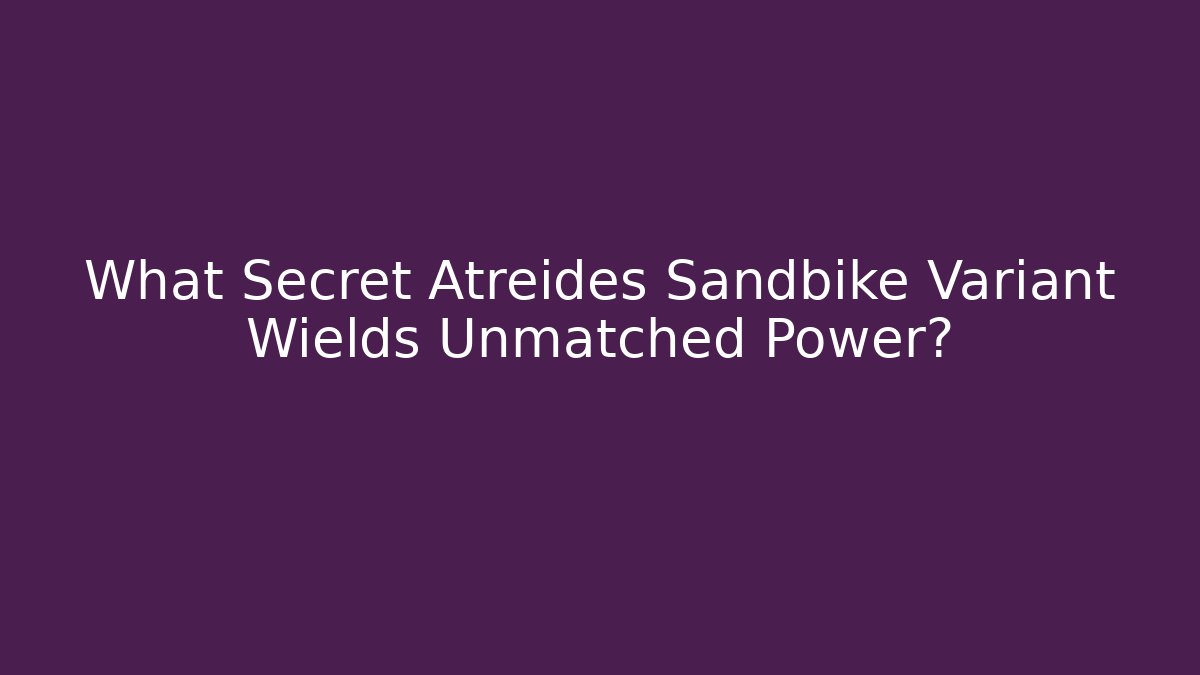 What Secret Atreides Sandbike Variant Wields Unmatched Power?