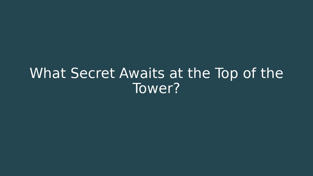 What Secret Awaits at the Top of the Tower?