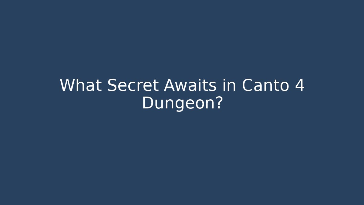 What Secret Awaits in Canto 4 Dungeon?