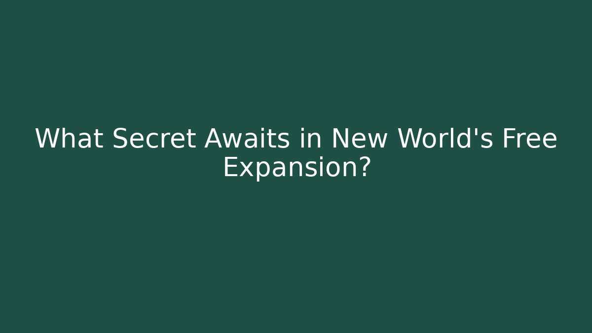 What Secret Awaits in New World's Free Expansion?