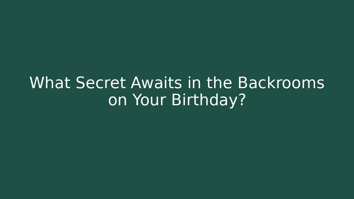 What Secret Awaits in the Backrooms on Your Birthday?