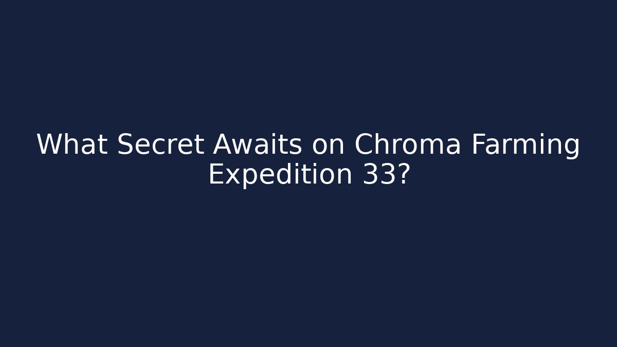 What Secret Awaits on Chroma Farming Expedition 33?