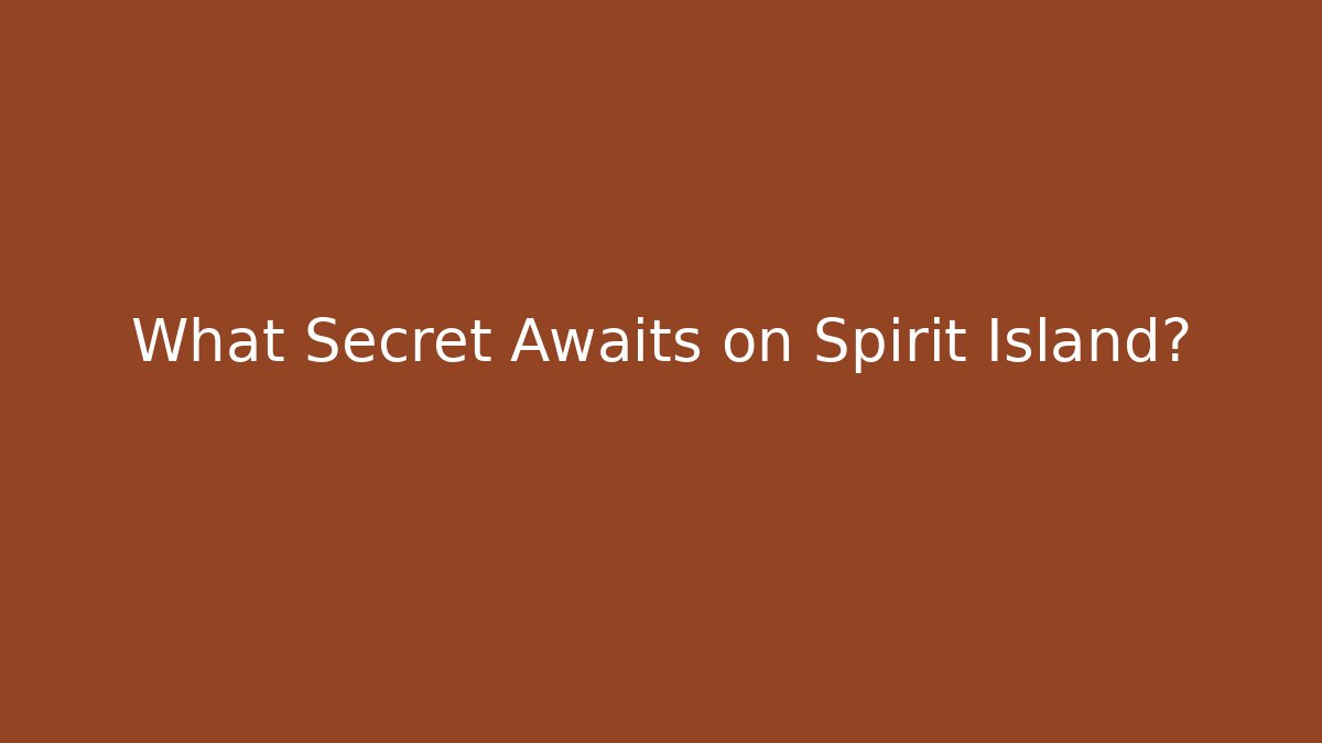 What Secret Awaits on Spirit Island?