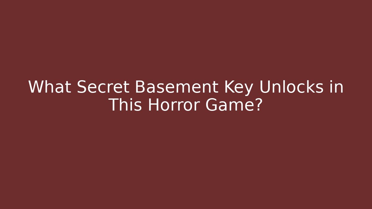 What Secret Basement Key Unlocks in This Horror Game? - Critter Realm