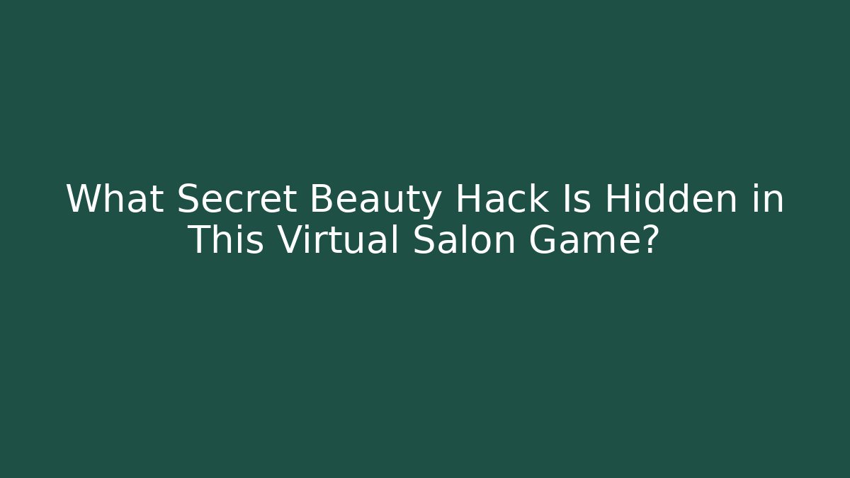 What Secret Beauty Hack Is Hidden in This Virtual Salon Game?