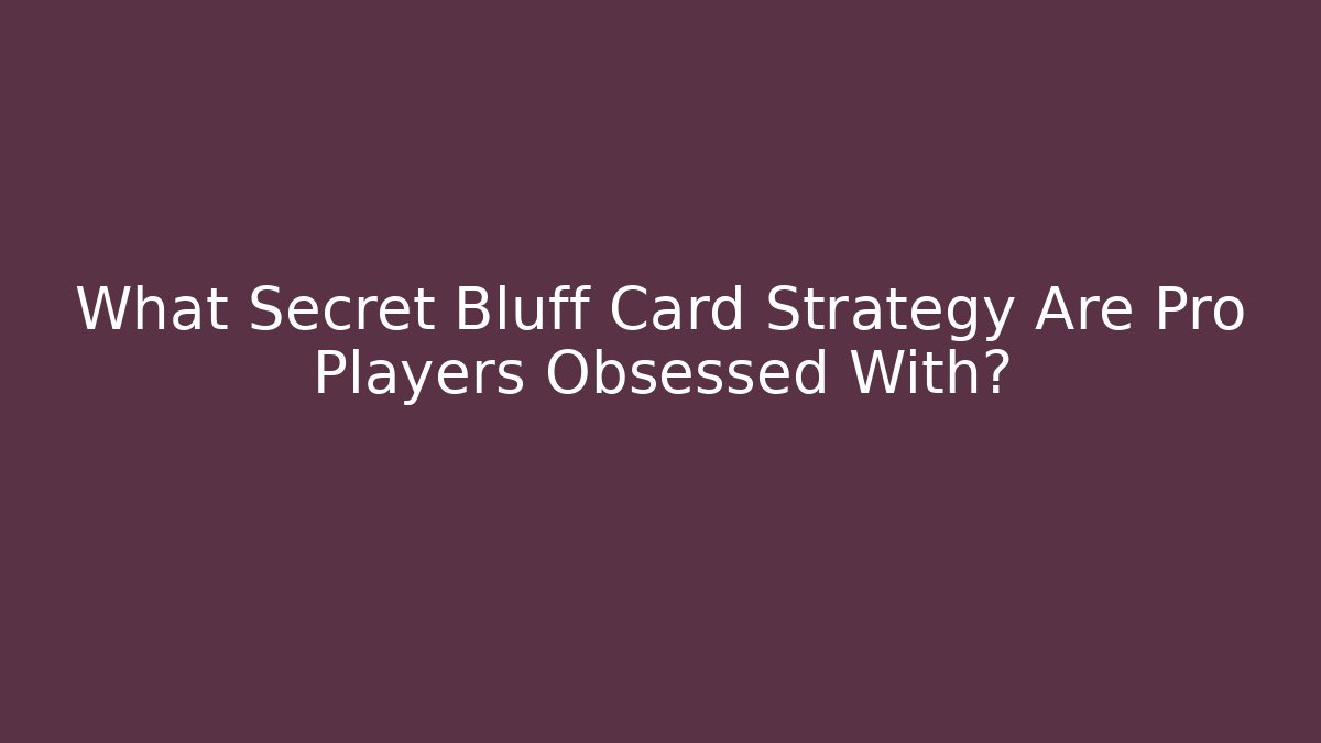 What Secret Bluff Card Strategy Are Pro Players Obsessed With? - Critter Realm