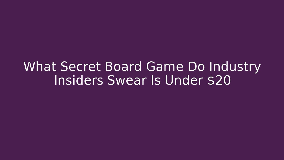 What Secret Board Game Do Industry Insiders Swear Is Under $20