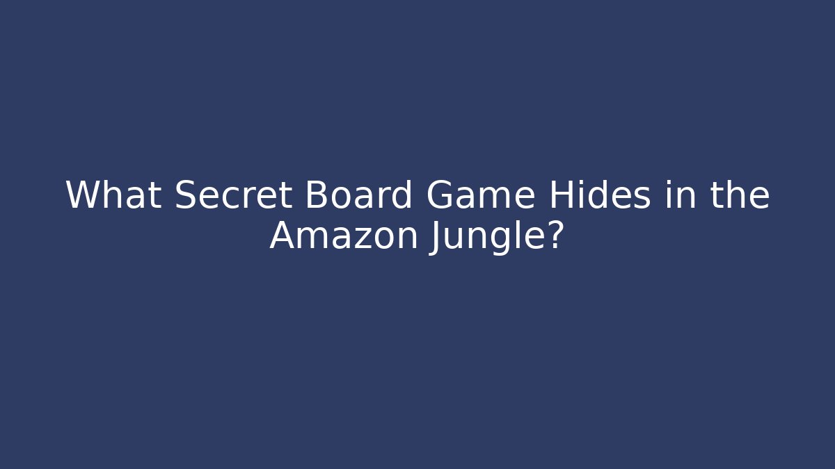 What Secret Board Game Hides in the Amazon Jungle?