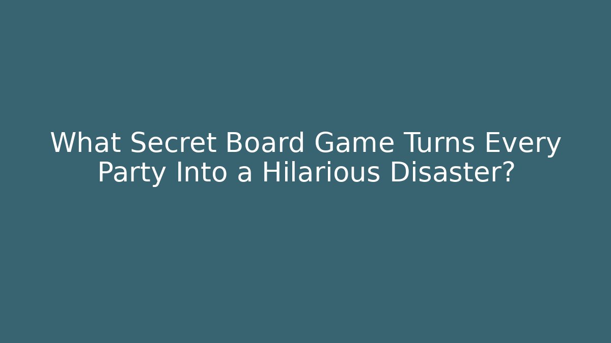 What Secret Board Game Turns Every Party Into a Hilarious Disaster?
