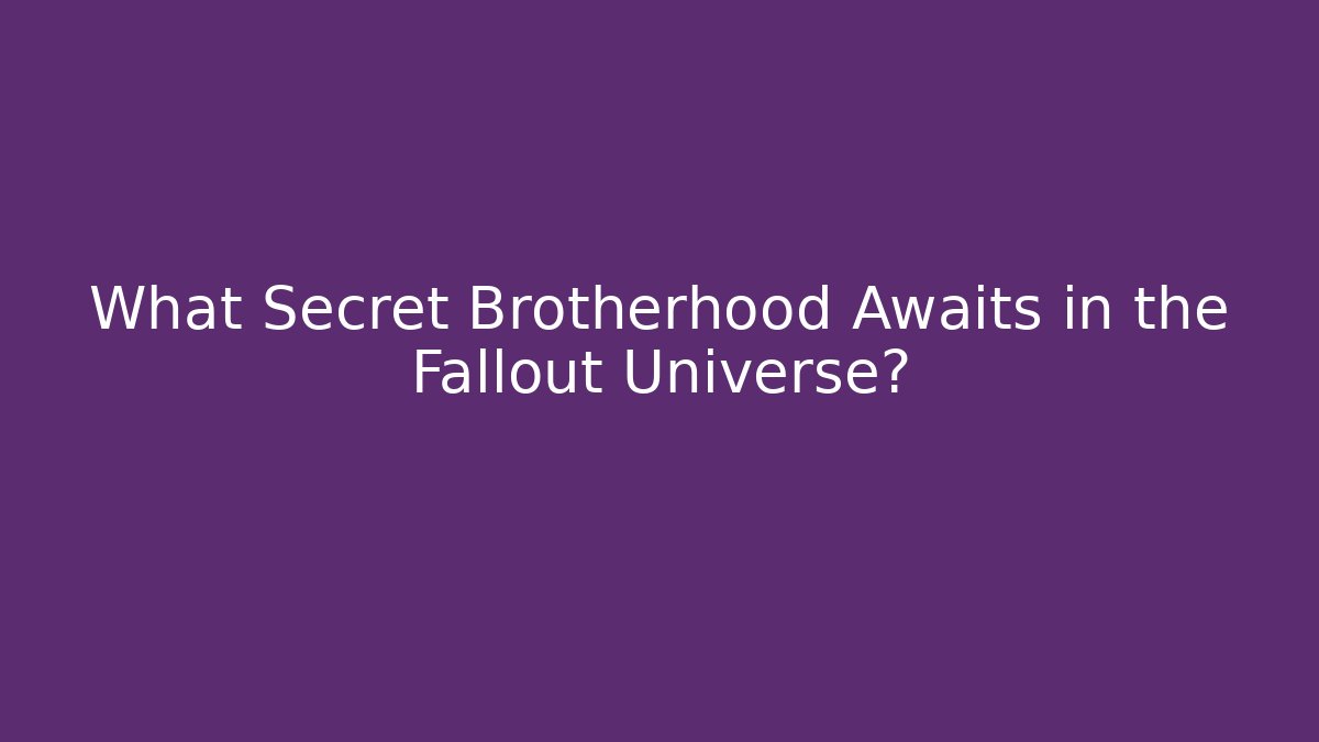 What Secret Brotherhood Awaits in the Fallout Universe?