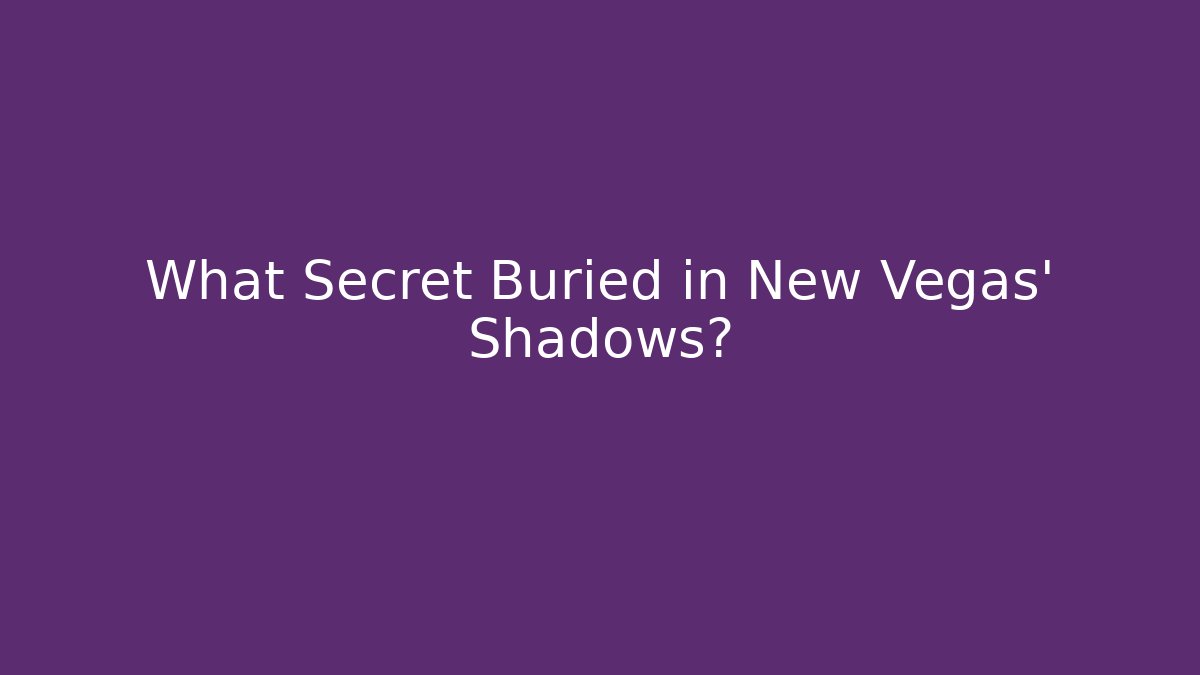 What Secret Buried in New Vegas' Shadows?