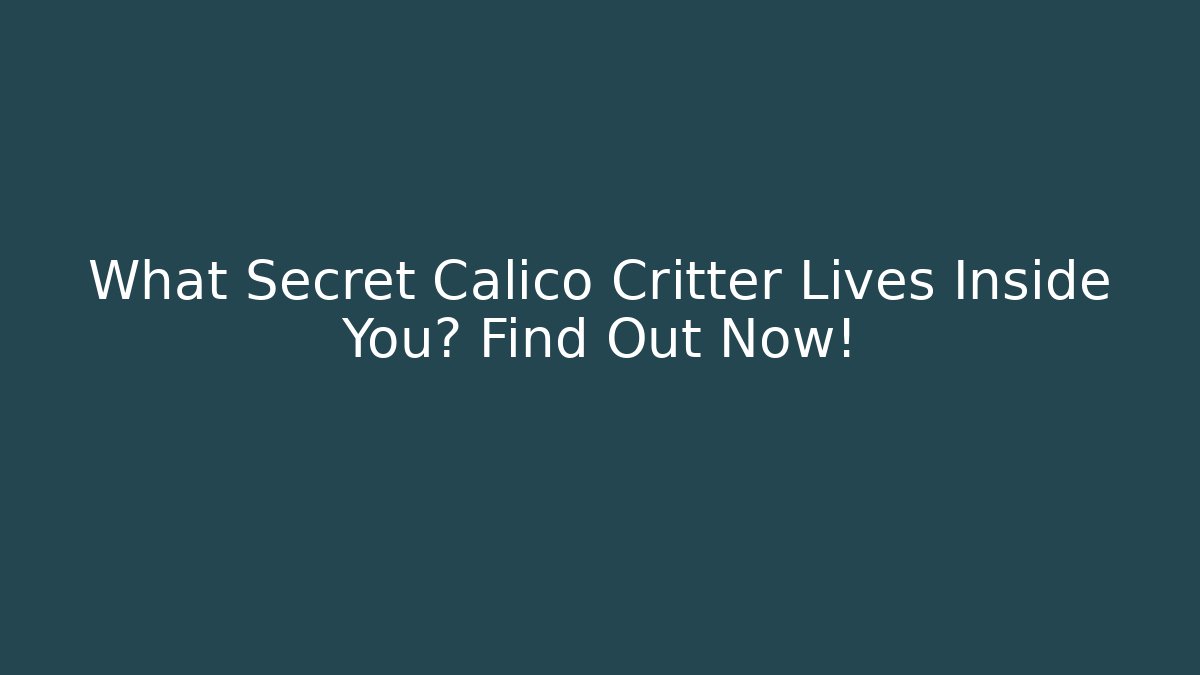 What Secret Calico Critter Lives Inside You? Find Out Now!