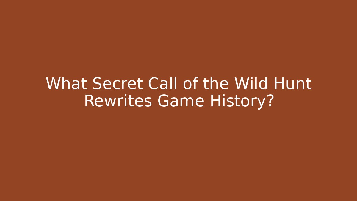 What Secret Call of the Wild Hunt Rewrites Game History?