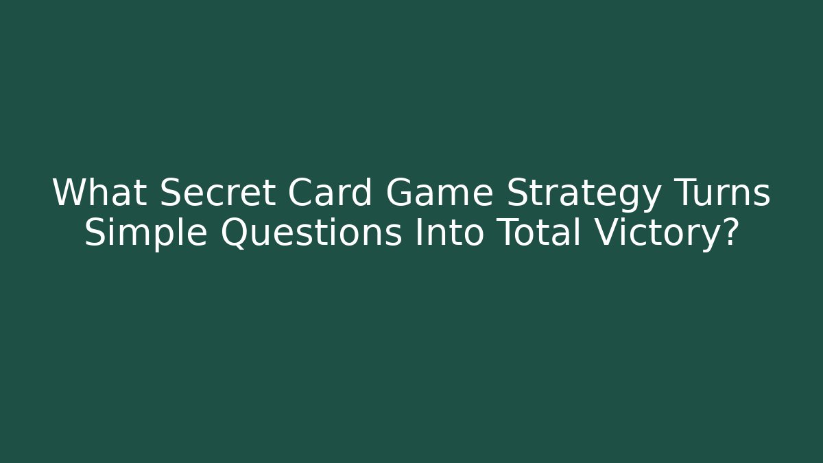 What Secret Card Game Strategy Turns Simple Questions Into Total Victory?