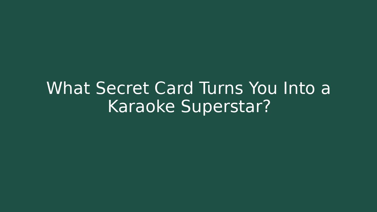 What Secret Card Turns You Into a Karaoke Superstar?