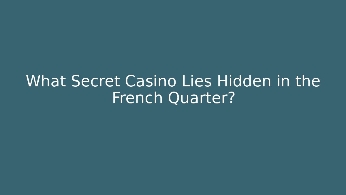 What Secret Casino Lies Hidden in the French Quarter? - Critter Realm