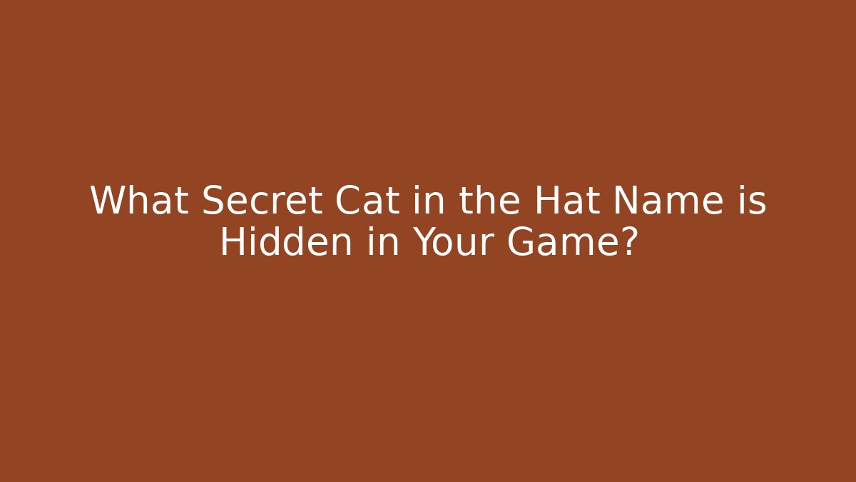 What Secret Cat in the Hat Name is Hidden in Your Game?