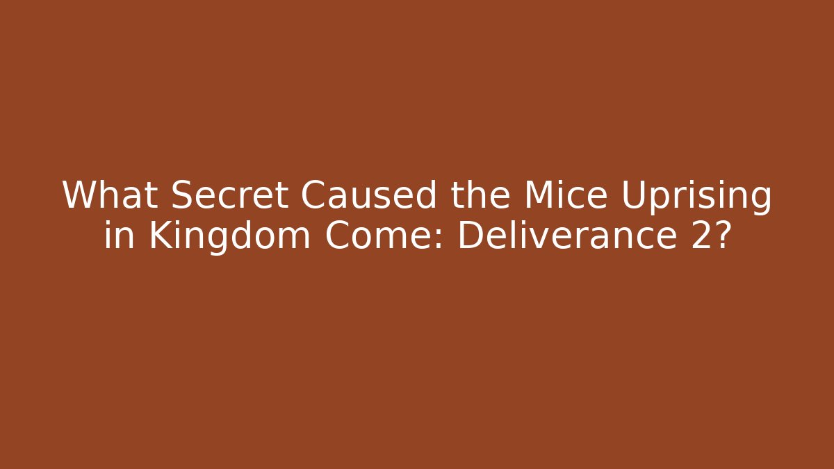 What Secret Caused the Mice Uprising in Kingdom Come: Deliverance 2?