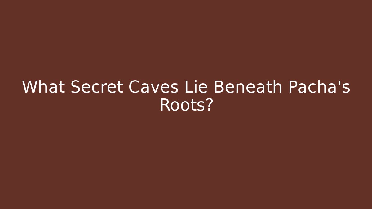 What Secret Caves Lie Beneath Pacha's Roots?