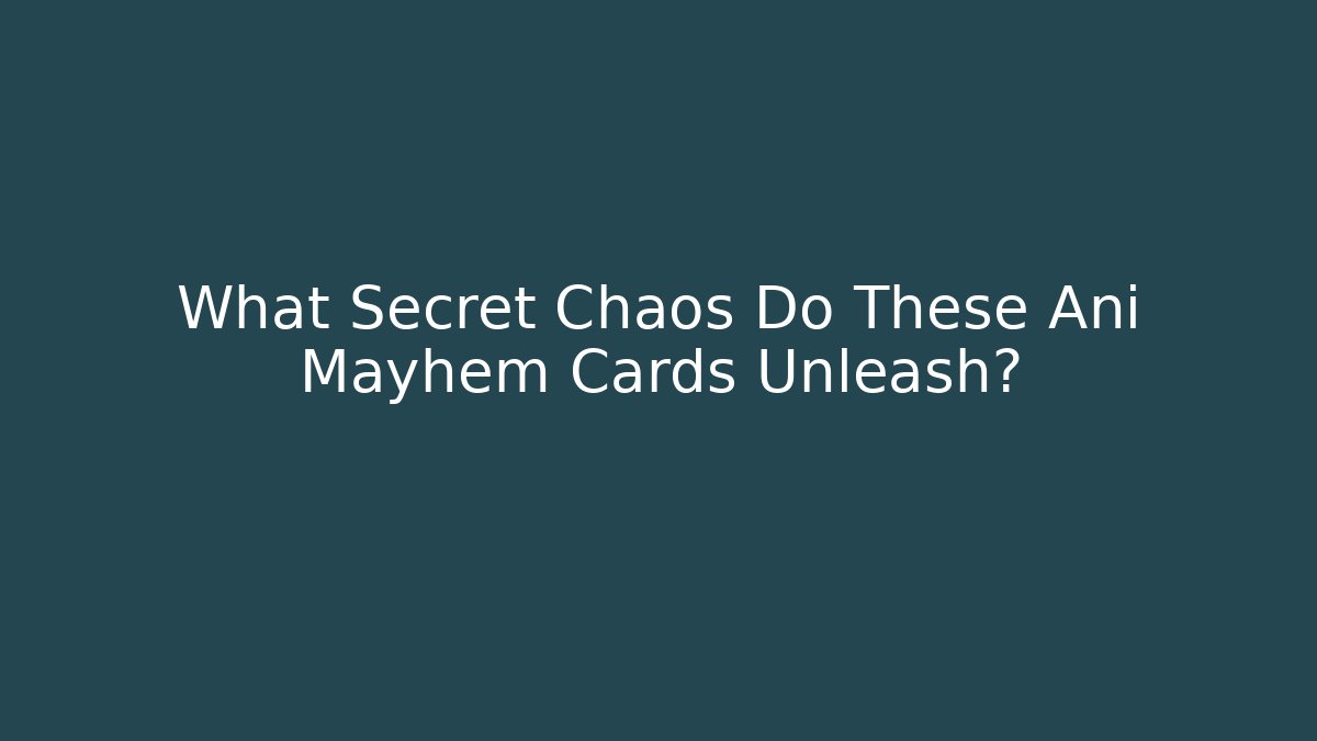 What Secret Chaos Do These Ani Mayhem Cards Unleash? - Critter Realm