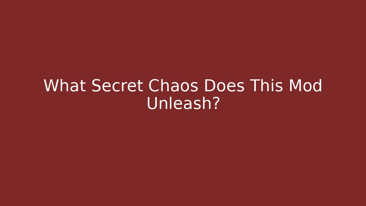 What Secret Chaos Does This Mod Unleash?