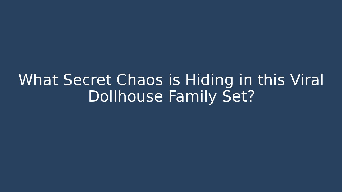 What Secret Chaos is Hiding in this Viral Dollhouse Family Set?