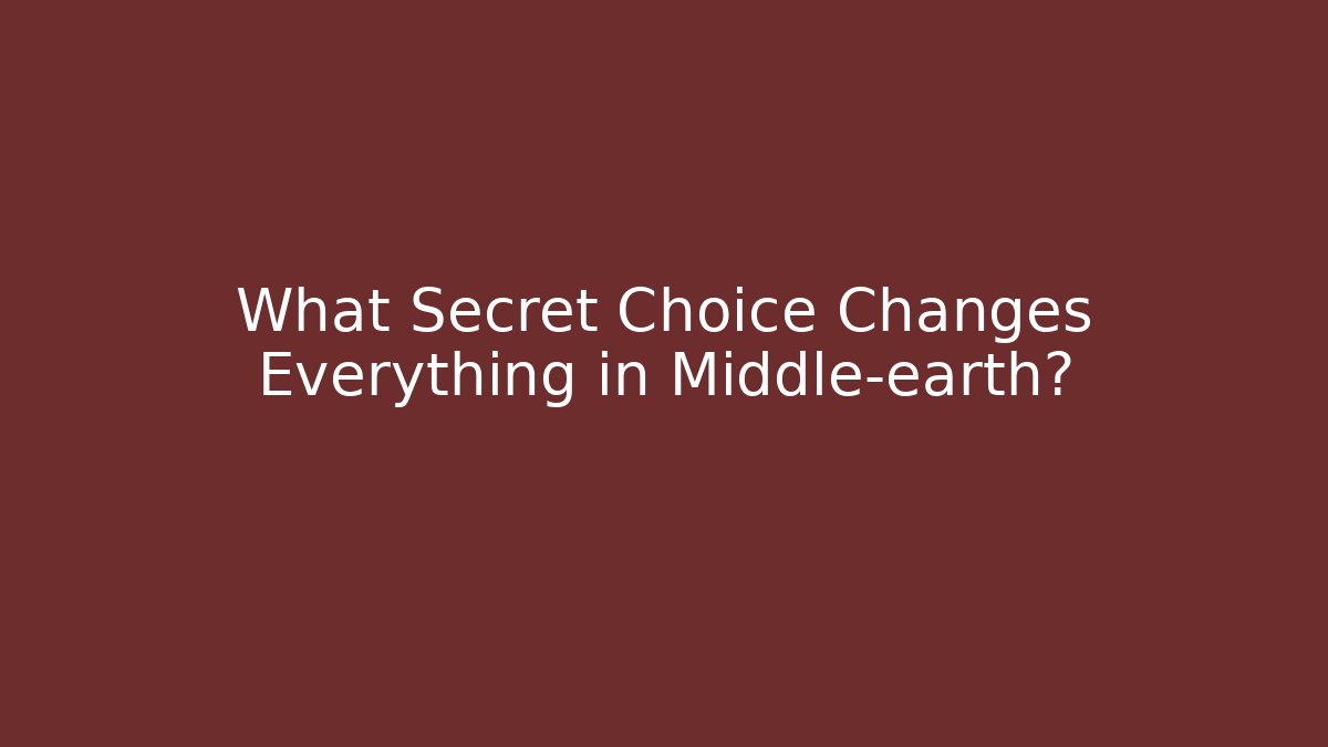 What Secret Choice Changes Everything in Middle-earth? - Critter Realm